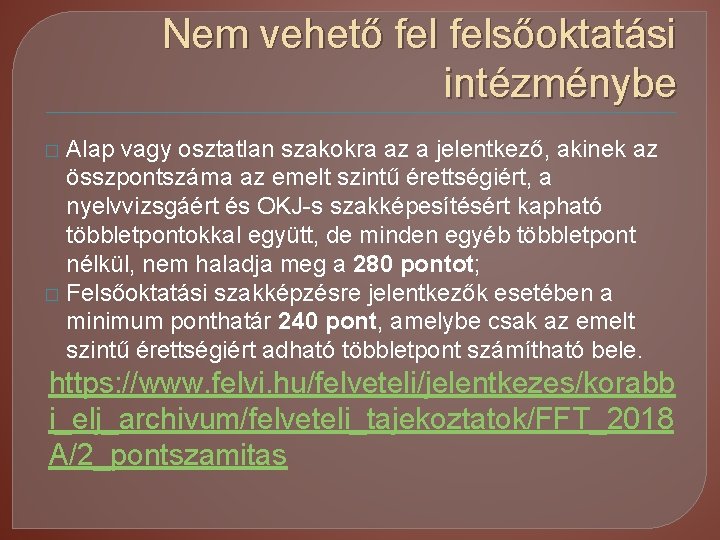 Nem vehető felsőoktatási intézménybe Alap vagy osztatlan szakokra az a jelentkező, akinek az összpontszáma