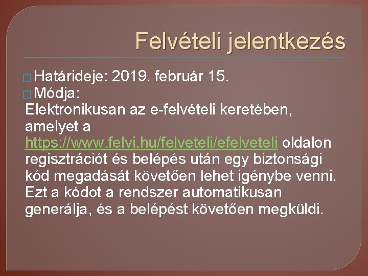 Felvételi jelentkezés � Határideje: 2019. február 15. � Módja: Elektronikusan az e-felvételi keretében, amelyet