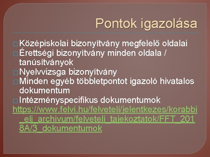 Pontok igazolása � Középiskolai bizonyítvány megfelelő oldalai � Érettségi bizonyítvány minden oldala / tanúsítványok