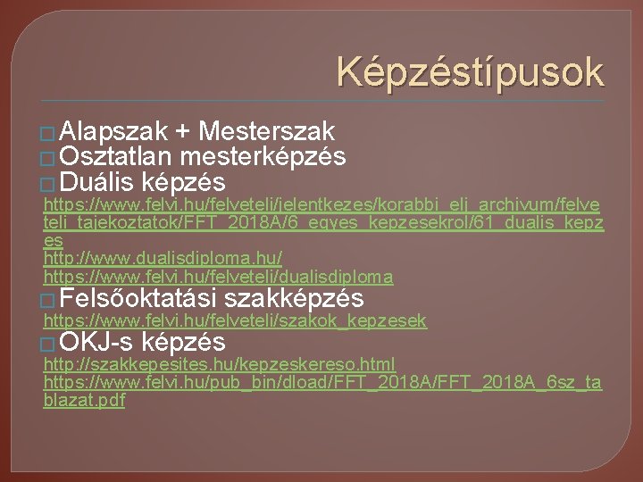 Képzéstípusok � Alapszak + Mesterszak � Osztatlan mesterképzés � Duális képzés https: //www. felvi.