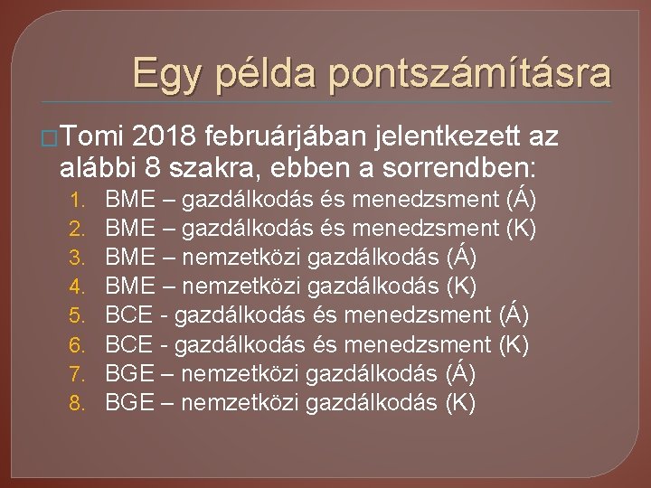 Egy példa pontszámításra �Tomi 2018 februárjában jelentkezett az alábbi 8 szakra, ebben a sorrendben: