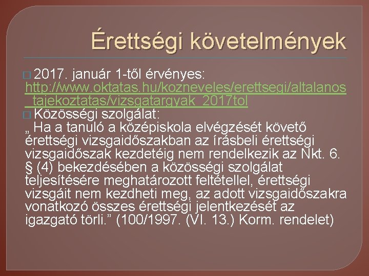 Érettségi követelmények � 2017. január 1 -től érvényes: http: //www. oktatas. hu/kozneveles/erettsegi/altalanos _tajekoztatas/vizsgatargyak_2017 tol