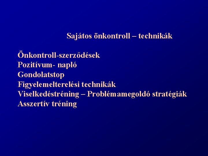 Sajátos önkontroll – technikák Önkontroll-szerződések Pozitívum- napló Gondolatstop Figyelemelterelési technikák Viselkedéstréning – Problémamegoldó stratégiák