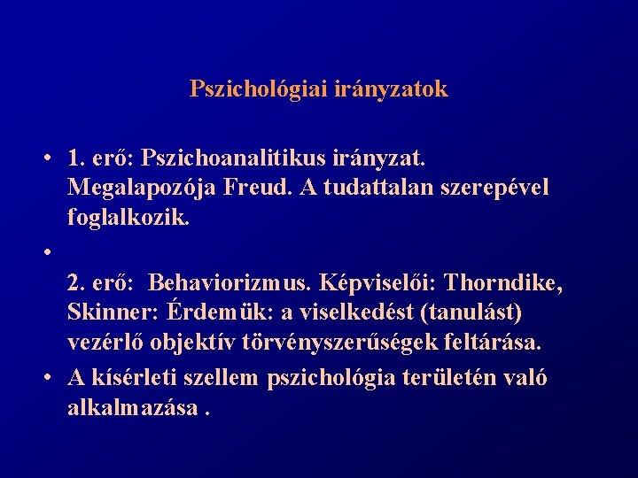 Pszichológiai irányzatok • 1. erő: Pszichoanalitikus irányzat. Megalapozója Freud. A tudattalan szerepével foglalkozik. •