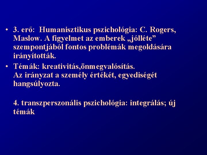  • 3. erő: Humanisztikus pszichológia: C. Rogers, Maslow. A figyelmet az emberek „jólléte”