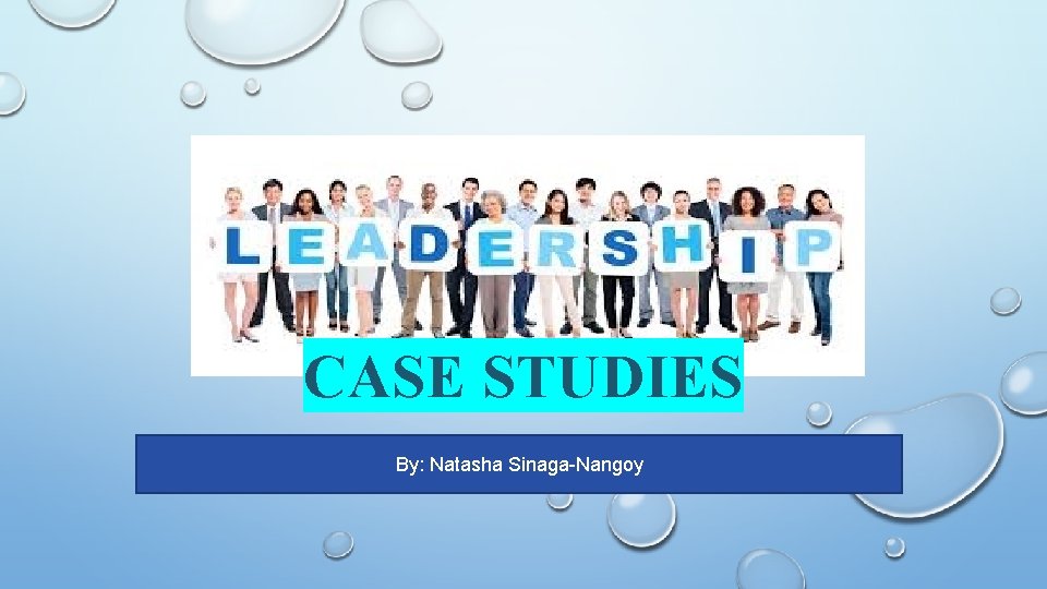 CASE STUDIES By: Natasha Sinaga-Nangoy 