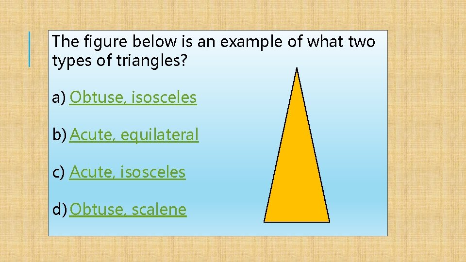 The figure below is an example of what two types of triangles? a) Obtuse,