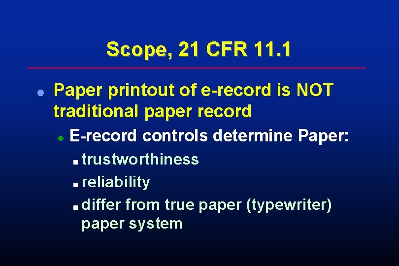 Scope, 21 CFR 11. 1 l Paper printout of e-record is NOT traditional paper Scope, 21 CFR 11. 1 l Paper printout of e-record is NOT traditional paper