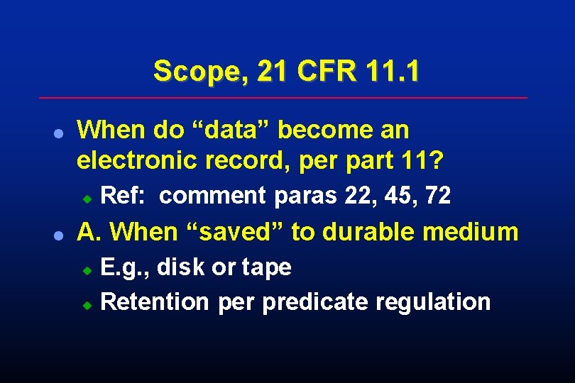 Scope, 21 CFR 11. 1 l When do “data” become an electronic record, per Scope, 21 CFR 11. 1 l When do “data” become an electronic record, per