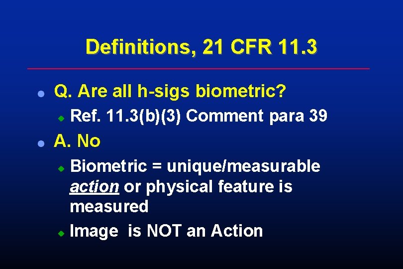 Definitions, 21 CFR 11. 3 l Q. Are all h-sigs biometric? u l Ref. Definitions, 21 CFR 11. 3 l Q. Are all h-sigs biometric? u l Ref.
