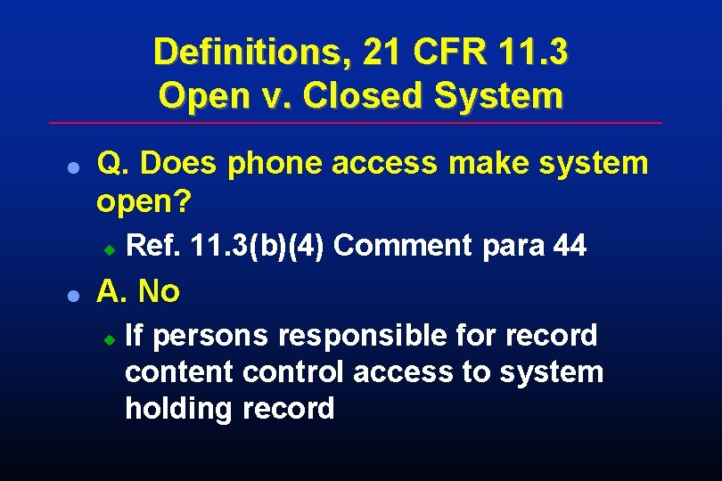 Definitions, 21 CFR 11. 3 Open v. Closed System l Q. Does phone access Definitions, 21 CFR 11. 3 Open v. Closed System l Q. Does phone access