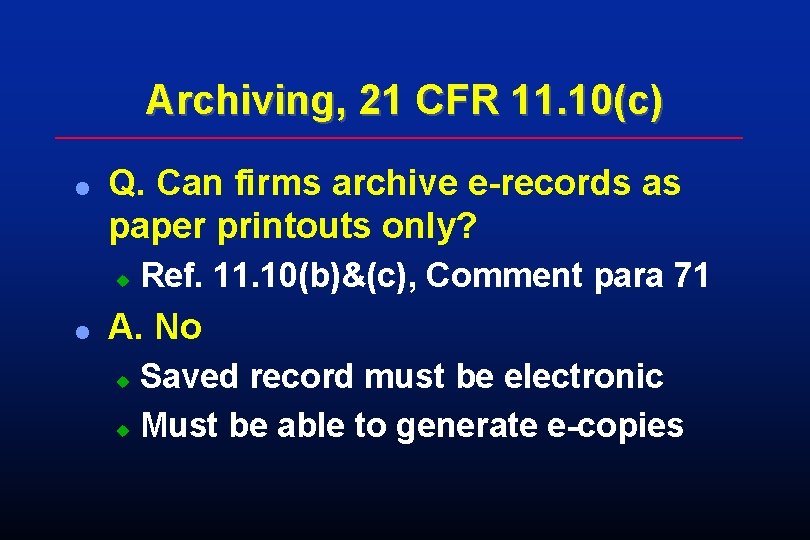 Archiving, 21 CFR 11. 10(c) l Q. Can firms archive e-records as paper printouts Archiving, 21 CFR 11. 10(c) l Q. Can firms archive e-records as paper printouts