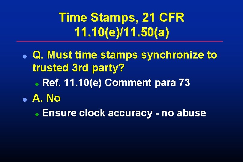 Time Stamps, 21 CFR 11. 10(e)/11. 50(a) l Q. Must time stamps synchronize to Time Stamps, 21 CFR 11. 10(e)/11. 50(a) l Q. Must time stamps synchronize to