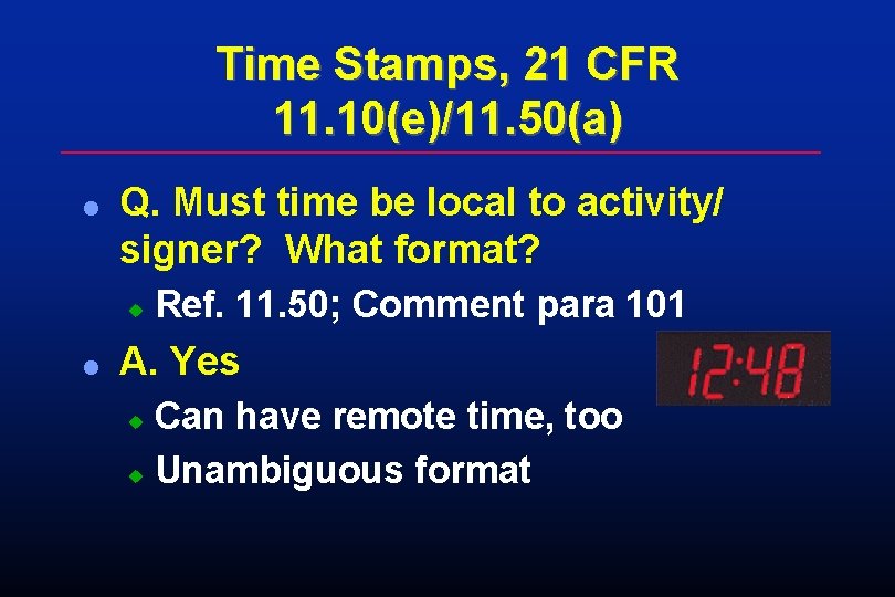 Time Stamps, 21 CFR 11. 10(e)/11. 50(a) l Q. Must time be local to Time Stamps, 21 CFR 11. 10(e)/11. 50(a) l Q. Must time be local to