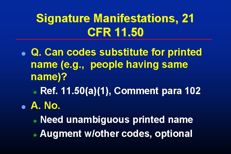 Signature Manifestations, 21 CFR 11. 50 l Q. Can codes substitute for printed name Signature Manifestations, 21 CFR 11. 50 l Q. Can codes substitute for printed name