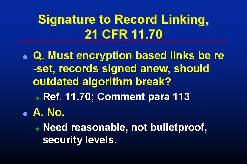 Signature to Record Linking, 21 CFR 11. 70 l Q. Must encryption based links Signature to Record Linking, 21 CFR 11. 70 l Q. Must encryption based links