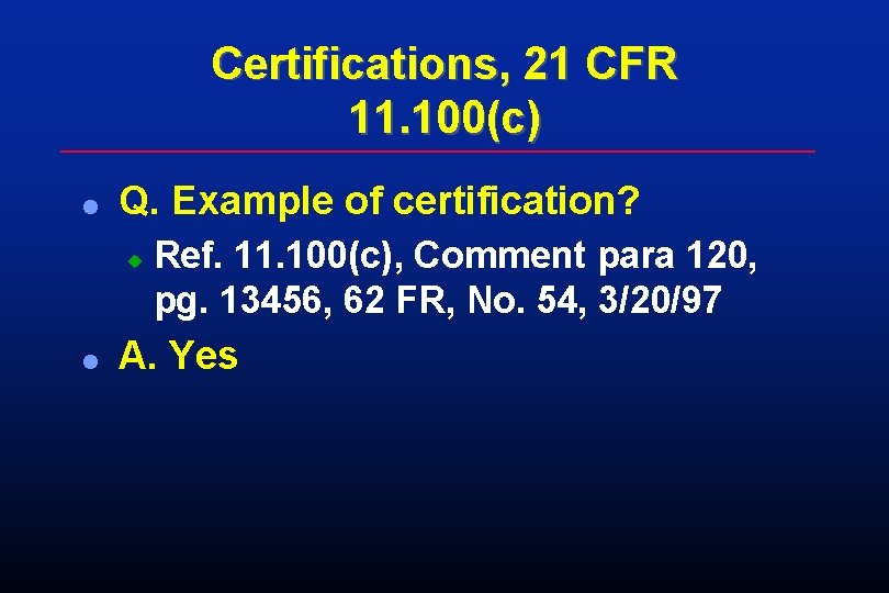 Certifications, 21 CFR 11. 100(c) l Q. Example of certification? u l Ref. 11. Certifications, 21 CFR 11. 100(c) l Q. Example of certification? u l Ref. 11.