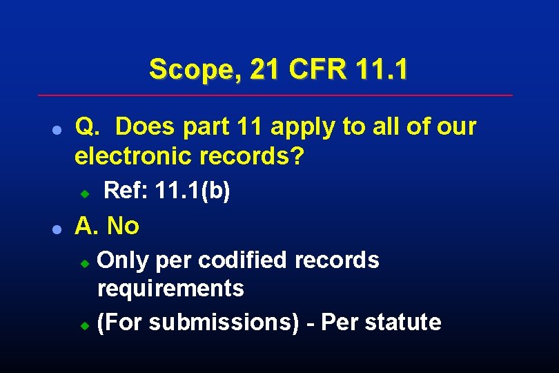 Scope, 21 CFR 11. 1 l Q. Does part 11 apply to all of Scope, 21 CFR 11. 1 l Q. Does part 11 apply to all of