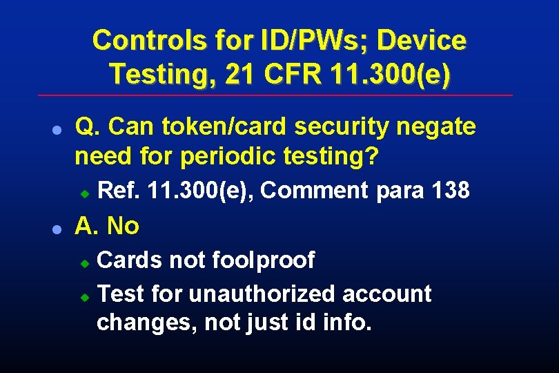 Controls for ID/PWs; Device Testing, 21 CFR 11. 300(e) l Q. Can token/card security Controls for ID/PWs; Device Testing, 21 CFR 11. 300(e) l Q. Can token/card security