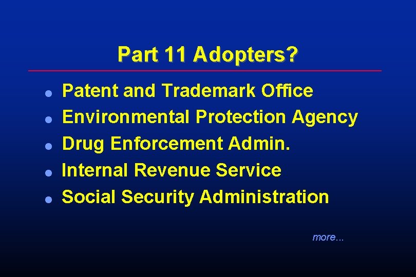 Part 11 Adopters? l l l Patent and Trademark Office Environmental Protection Agency Drug Part 11 Adopters? l l l Patent and Trademark Office Environmental Protection Agency Drug