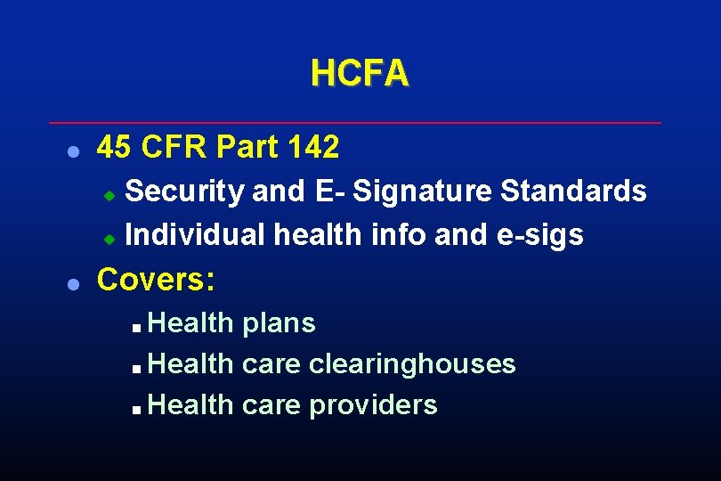 HCFA l 45 CFR Part 142 Security and E- Signature Standards u Individual health HCFA l 45 CFR Part 142 Security and E- Signature Standards u Individual health