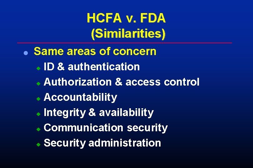 HCFA v. FDA (Similarities) l Same areas of concern ID & authentication u Authorization HCFA v. FDA (Similarities) l Same areas of concern ID & authentication u Authorization