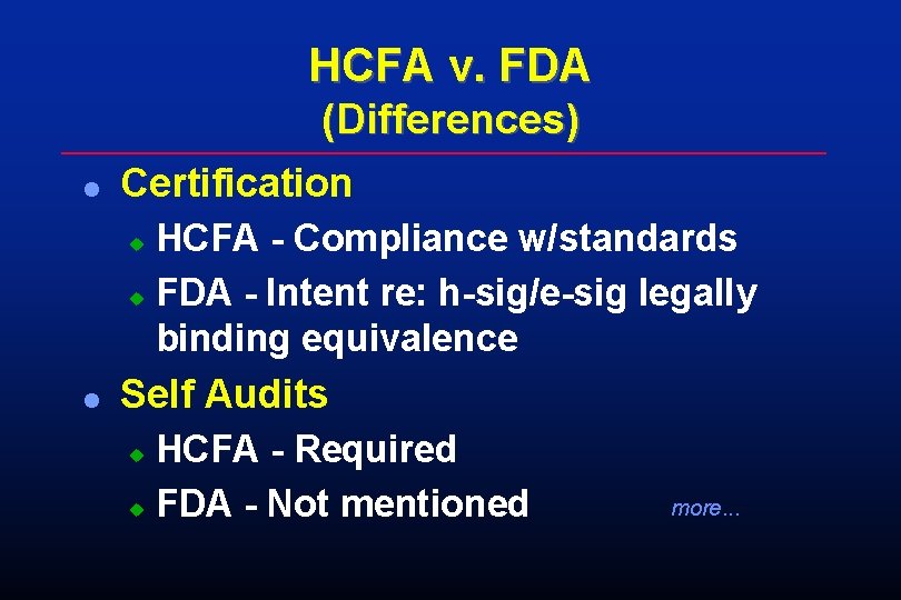 HCFA v. FDA (Differences) l Certification HCFA - Compliance w/standards u FDA - Intent HCFA v. FDA (Differences) l Certification HCFA - Compliance w/standards u FDA - Intent
