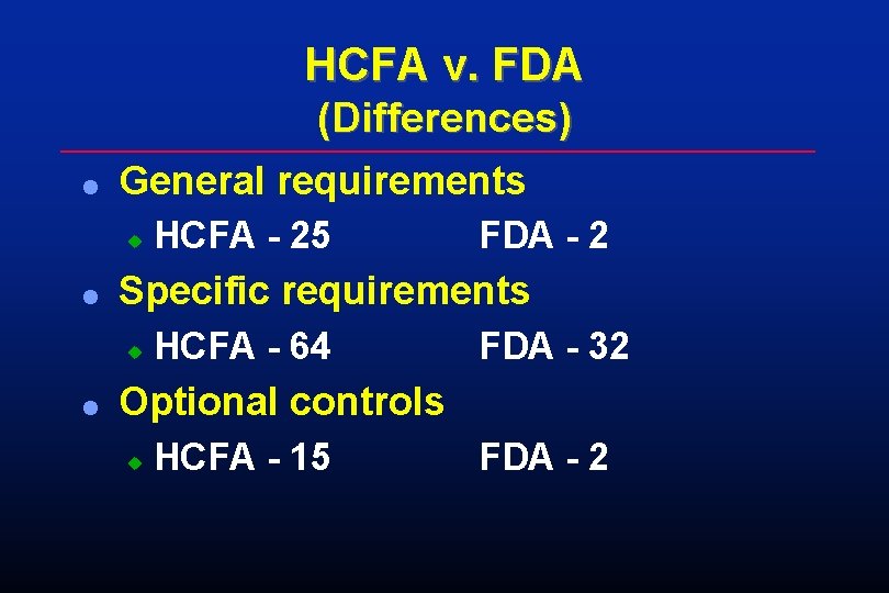 HCFA v. FDA (Differences) l General requirements u l FDA - 2 Specific requirements HCFA v. FDA (Differences) l General requirements u l FDA - 2 Specific requirements