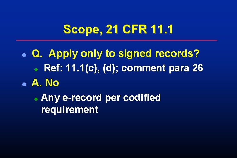 Scope, 21 CFR 11. 1 l Q. Apply only to signed records? u l Scope, 21 CFR 11. 1 l Q. Apply only to signed records? u l