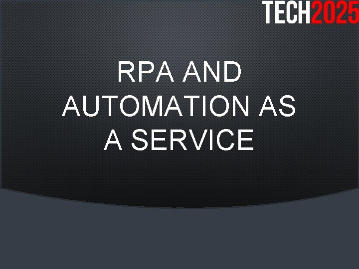 RPA AND AUTOMATION AS A SERVICE 