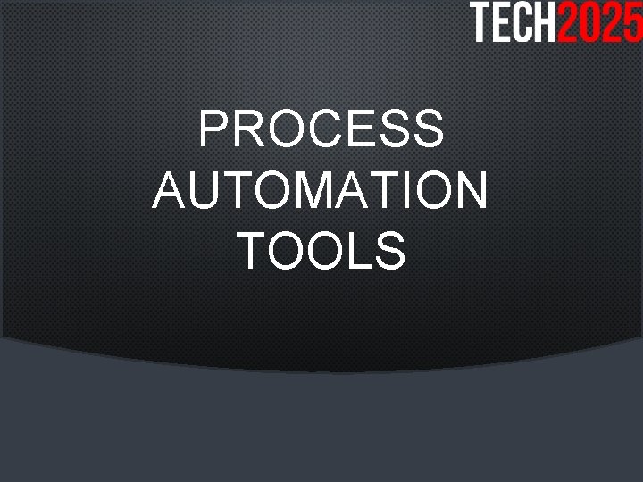 PROCESS AUTOMATION TOOLS 