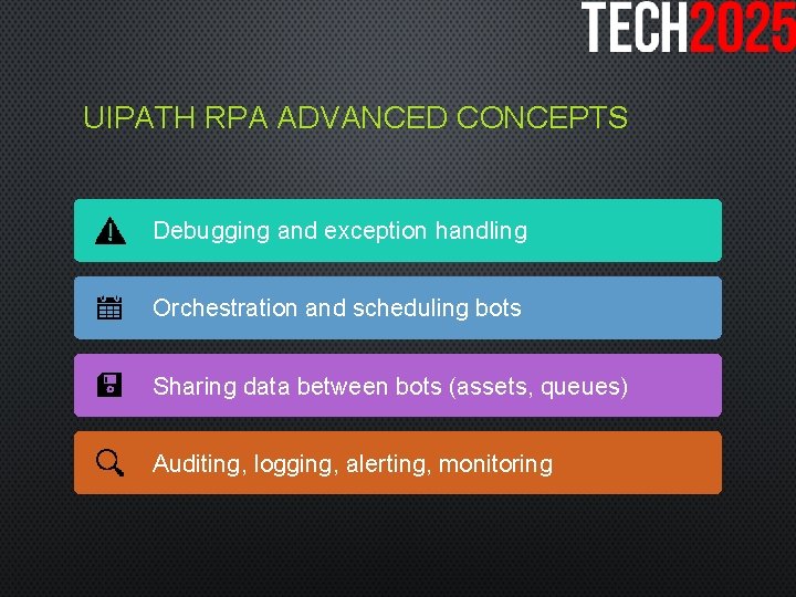 UIPATH RPA ADVANCED CONCEPTS Debugging and exception handling Orchestration and scheduling bots Sharing data