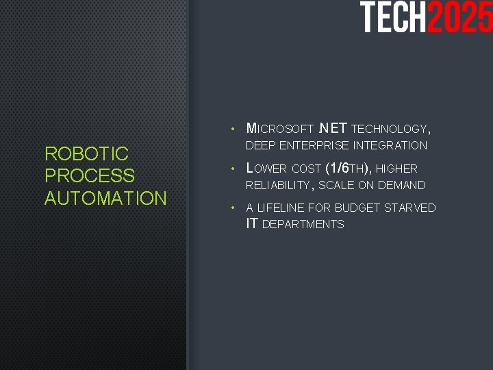  • ROBOTIC PROCESS AUTOMATION MICROSOFT. NET TECHNOLOGY, DEEP ENTERPRISE INTEGRATION • LOWER COST