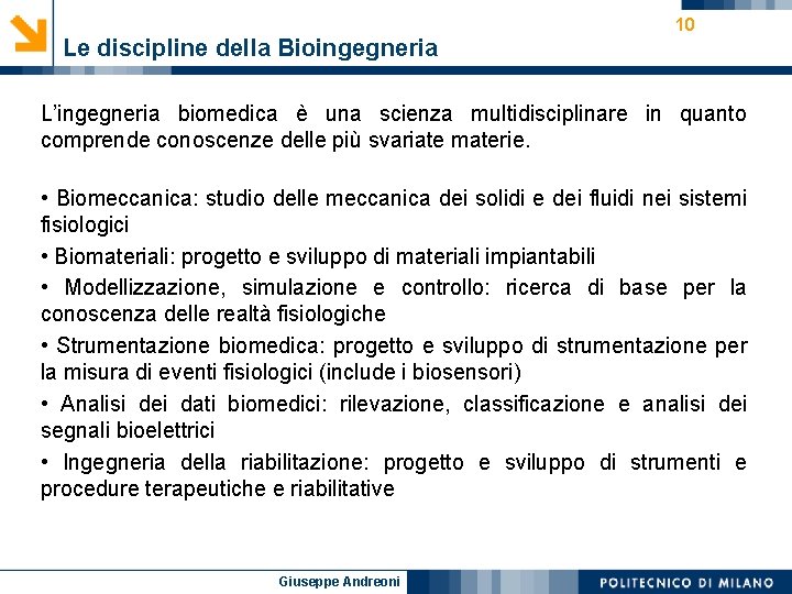 Le discipline della Bioingegneria 10 L’ingegneria biomedica è una scienza multidisciplinare in quanto comprende