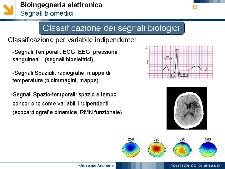 Bioingegneria elettronica Segnali biomedici Classificazione dei segnali biologici Classificazione per variabile indipendente: -Segnali Temporali: