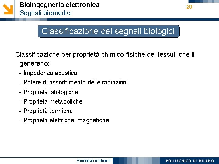 Bioingegneria elettronica Segnali biomedici 20 Classificazione dei segnali biologici Classificazione per proprietà chimico-fisiche dei