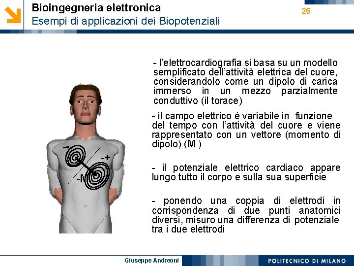 Bioingegneria elettronica Esempi di applicazioni dei Biopotenziali 26 - l’elettrocardiografia si basa su un