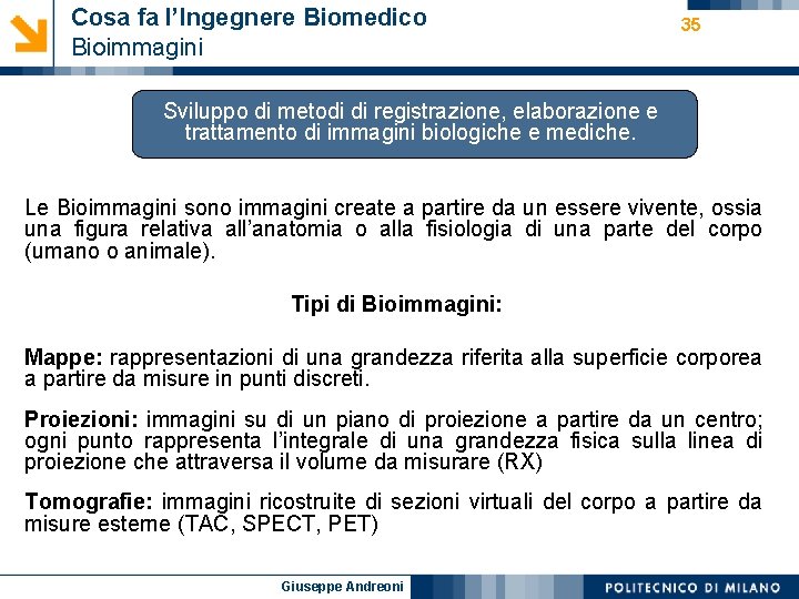 Cosa fa l’Ingegnere Biomedico Bioimmagini 35 Sviluppo di metodi di registrazione, elaborazione e trattamento