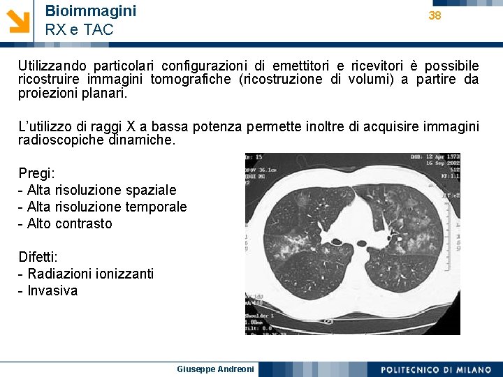 Bioimmagini RX e TAC 38 Utilizzando particolari configurazioni di emettitori e ricevitori è possibile