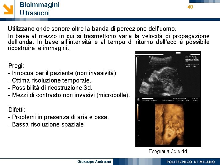 Bioimmagini Ultrasuoni 40 Utilizzano onde sonore oltre la banda di percezione dell’uomo. In base