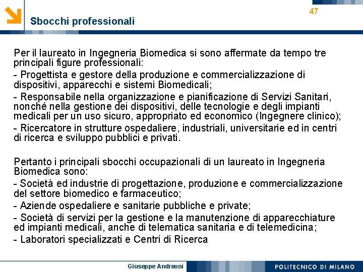 Sbocchi professionali 47 Per il laureato in Ingegneria Biomedica si sono affermate da tempo