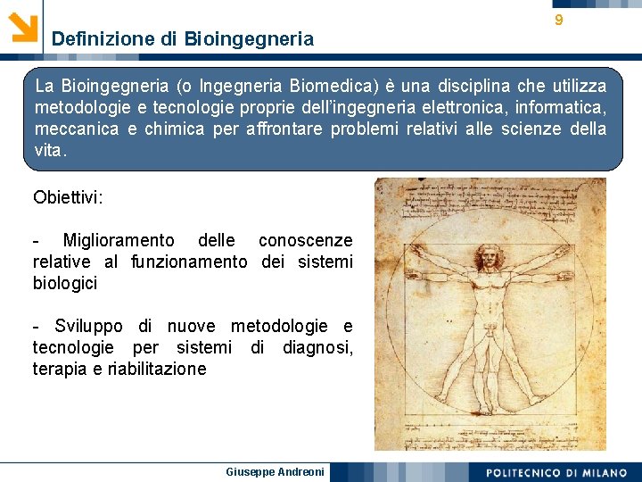 Definizione di Bioingegneria 9 La Bioingegneria (o Ingegneria Biomedica) è una disciplina che utilizza