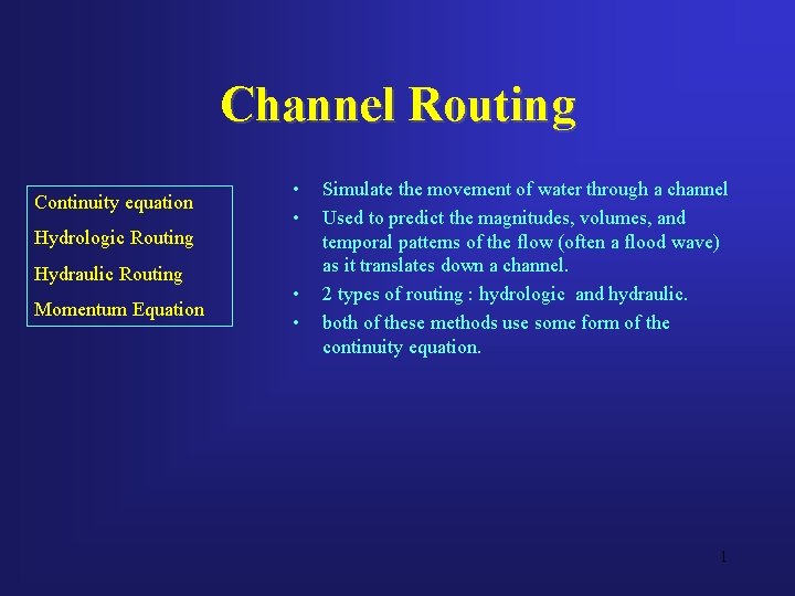 Channel Routing Continuity equation Hydrologic Routing Hydraulic Routing Momentum Equation • • Simulate the