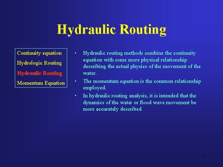 Hydraulic Routing Continuity equation • Hydrologic Routing Hydraulic Routing Momentum Equation • • Hydraulic