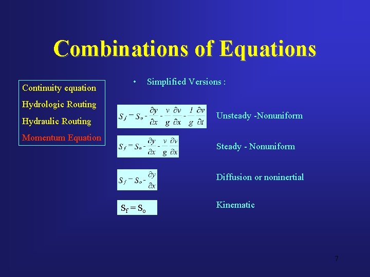 Combinations of Equations Continuity equation • Simplified Versions : Hydrologic Routing Unsteady -Nonuniform Hydraulic