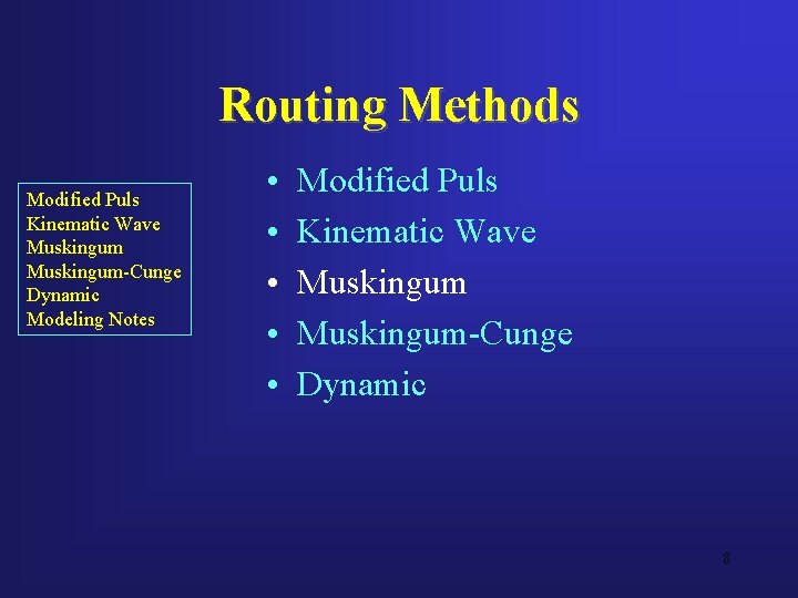 Routing Methods Modified Puls Kinematic Wave Muskingum-Cunge Dynamic Modeling Notes • • • Modified