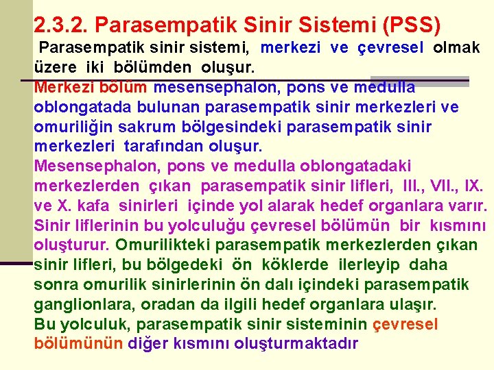 2. 3. 2. Parasempatik Sinir Sistemi (PSS) Parasempatik sinir sistemi, merkezi ve çevresel olmak