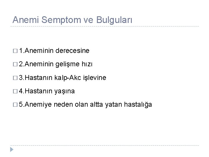 Anemi Semptom ve Bulguları � 1. Aneminin derecesine � 2. Aneminin gelişme hızı �