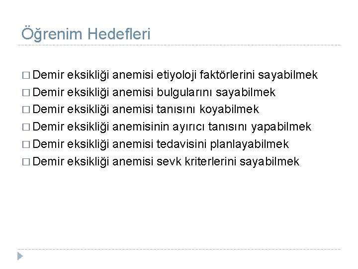 Öğrenim Hedefleri � Demir eksikliği anemisi etiyoloji faktörlerini sayabilmek � Demir eksikliği anemisi bulgularını