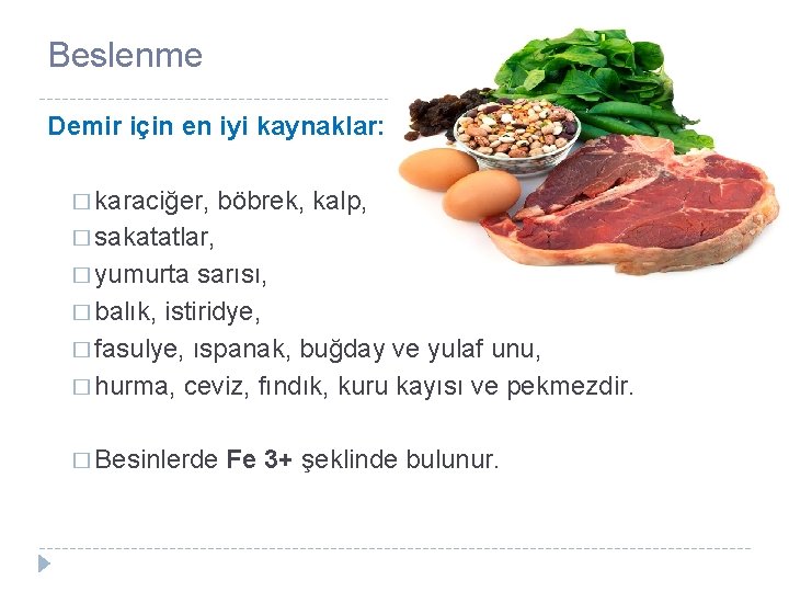 Beslenme Demir için en iyi kaynaklar: � karaciğer, böbrek, kalp, � sakatatlar, � yumurta